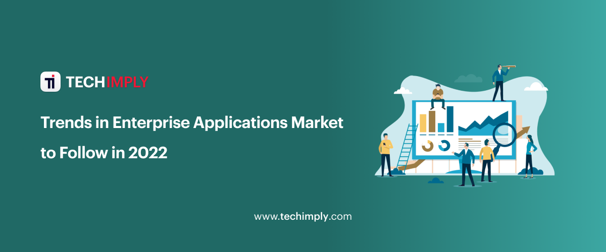 Trends in Enterprise Applications Market to Follow in 2022